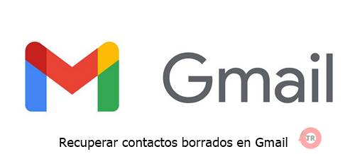 Recuperar contactos eliminados Gmail